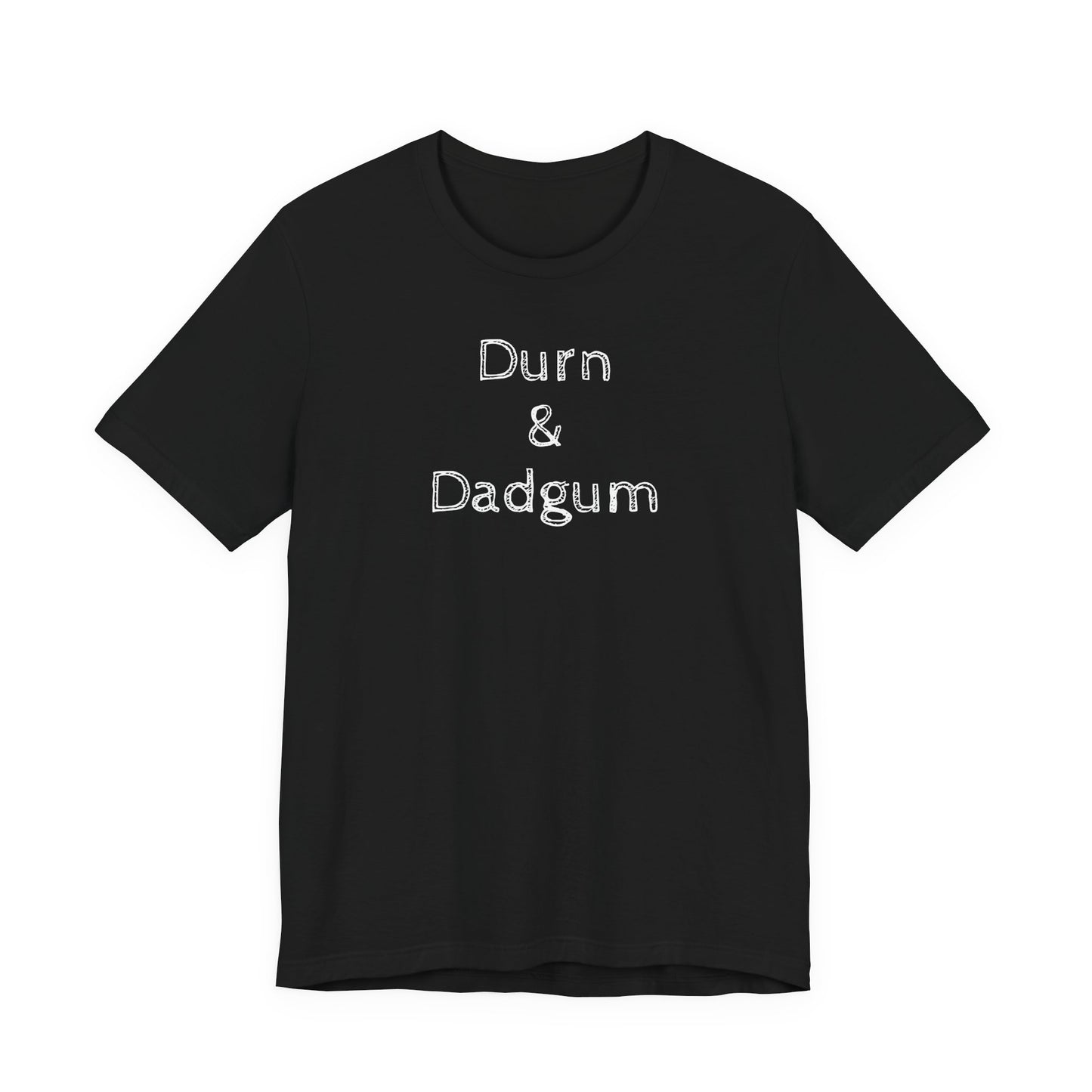 “Durn and Dadgum” Tee