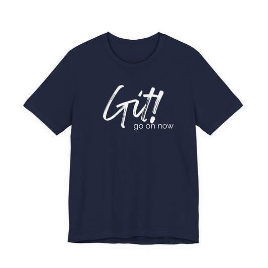 “Git! Go On Now” Texas Tee