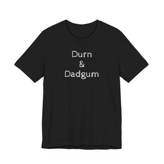 “Durn and Dadgum” Tee