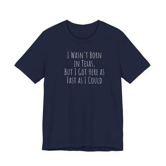 "Got Here Fast" Texas Tee
